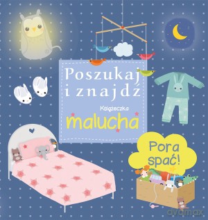 Pora spać! Poszukaj i znajdź. Książeczka malucha [KSIĄŻKA]