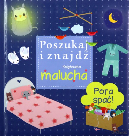 Pora spać! Poszukaj i znajdź. Książeczka malucha [KSIĄŻKA]
