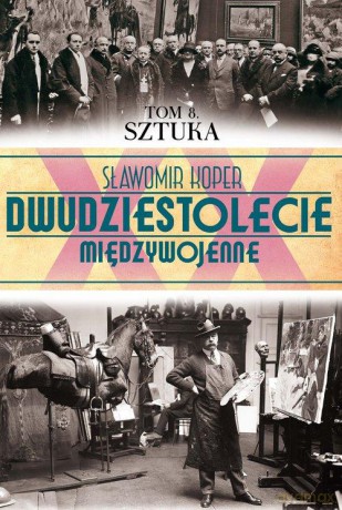 Dwudziestolecie Międzywojenne 08: Sztuka - Sławomir Koper [KSIĄŻKA]