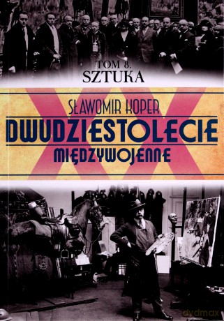 Dwudziestolecie Międzywojenne 08: Sztuka - Sławomir Koper [KSIĄŻKA]