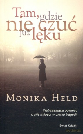Tam, gdzie nie czuć już lęku - Monika Held [KSIĄŻKA]