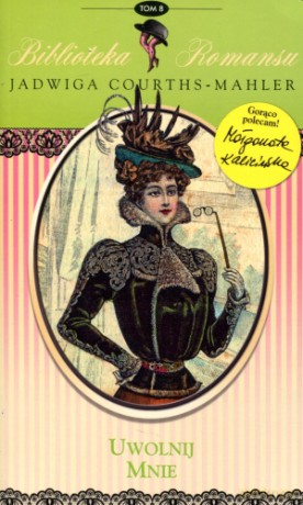 Uwolnij mnie. Biblioteka romansu. Tom 8 - Jadwiga Courths-Mahler [KSIĄŻKA]