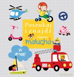 W drogę! Poszukaj i znajdź. Książeczka malucha [KSIĄŻKA]