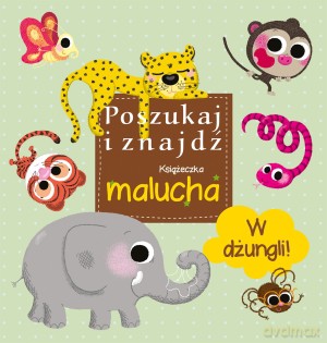 W dżungli! Poszukaj i znajdź. Książeczka malucha [KSIĄŻKA]