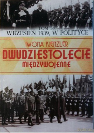 Dwudziestolecie Międzywojenne 38: Wrzesień 1939, w polityce - Iwona Kienzler [KSIĄŻKA]