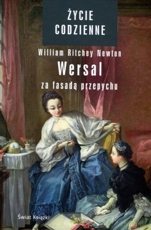 Życie codzienne 8. Wersal. Za fasadą przepychu - William Ritchey Newton [KSIĄŻKA]