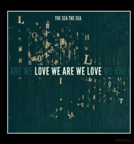 The Sea The Sea: Love We Are We Love [CD]
