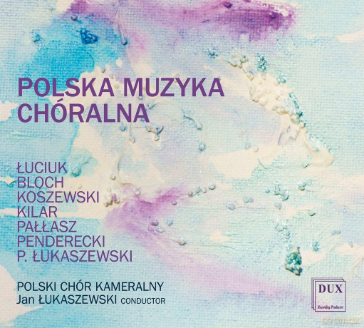 Polish Chamber Choir - Lukaszewski Jan: Luciuk, Kilar, Penderecki, Bloch, Koszew [CD]