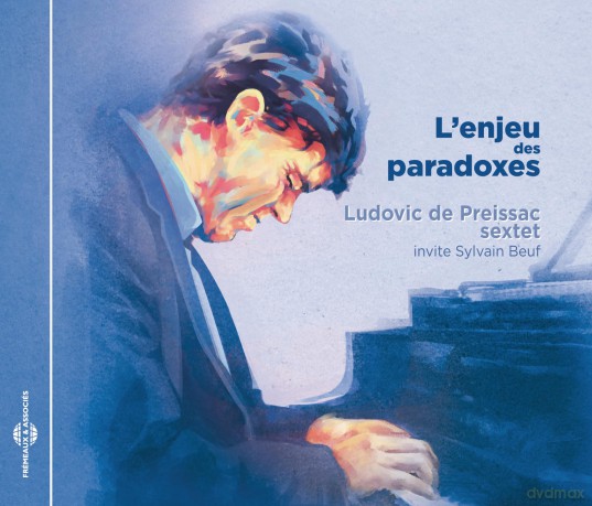 Ludovic De Preissac Sextet- LEnjeu Des Paradoxes: Ludovic De Preissac Sextet- LEnjeu Des Paradoxes [CD]