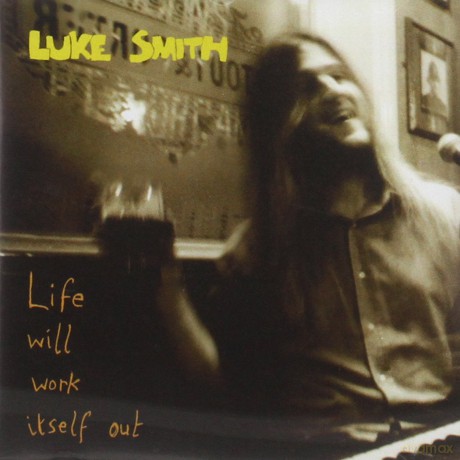 Luke Smith-Life Will Work Itself Out: Luke Smith-Life Will Work Itself Out [CD]