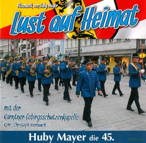 Huby Mayerdie Kärntner Gebirgschützenkapelle: Lust auf Heimat - Huby Mayer die 45. [CD]