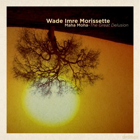 Morissette,Wade Imre: Maha Maha: The Great Delusion [CD]