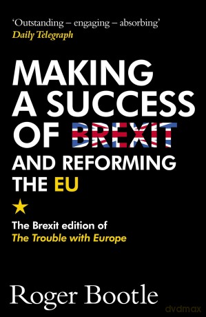 Making a Success of Brexit and Reforming the EU [KSIĄŻKA]