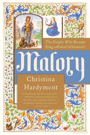 Malory The Knight Who Became King Arthurs Chronicler [KSIĄŻKA]