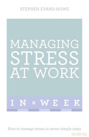 Managing Stress At Work In A Week [KSIĄŻKA]