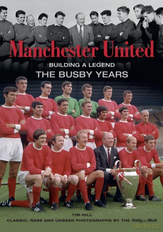 Manchester United Building A Legend The Busby Years [KSIĄŻKA]