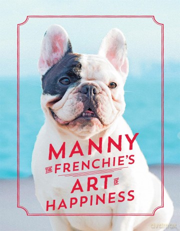 Manny the Frenchies Art of Happiness [KSIĄŻKA]