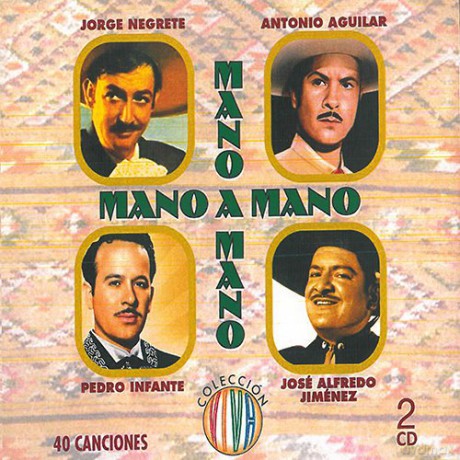 Negrete-Aguilar-Infante-Jimenez: Mano A Mano [2CD]