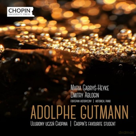 Maria Gabrys-Heyke Dmitry Ablogin (Historical Piano)-Adolphe Gutmann - Chopin's Favourite Student: Maria Gabrys-Heyke Dmitry Ablogin (historical piano)-Adolphe Gutmann - Chopin's Favourite Student [CD]