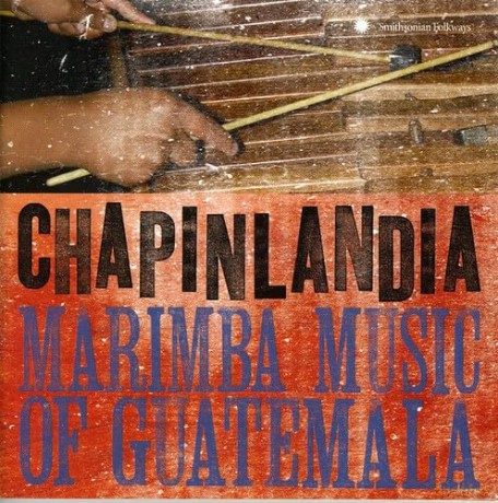 Chapinlandia: Marimba Music Of Guatemala [CD]