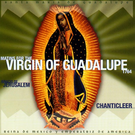 Chanticleer: Matins For The Virgin Of Guadalupe [CD]