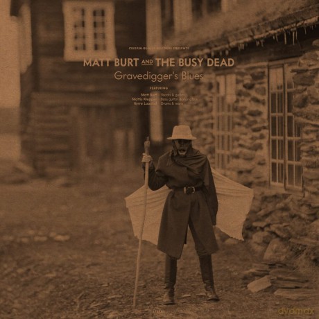 Matt Burt And The Busy Dead-Gravedigger's Blues: Matt Burt and The Busy Dead-Gravedigger's Blues [2xWinyl]