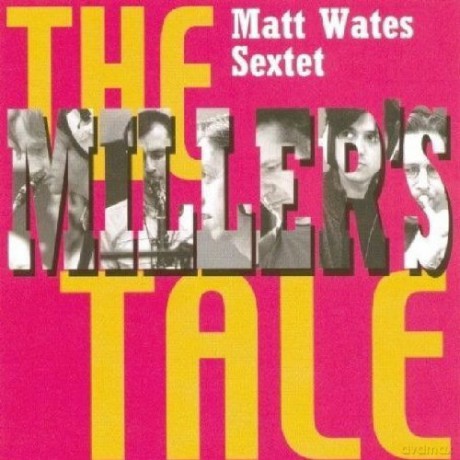 Matt Wates Sextet-Millers Tale: Matt Wates Sextet-Millers Tale [CD]