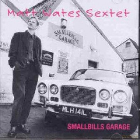 Matt Wates Sextet-Smallbills Garage: Matt Wates Sextet-Smallbills Garage [CD]