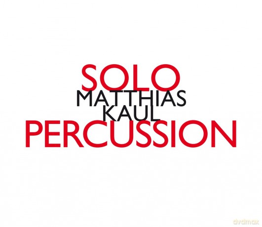 Matthias Kaul: Matthias Kaul Solo Percussion [CD]