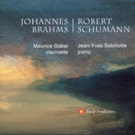 Brahms - Schumann: Maurice Gabai Clarinette - Jean-Yves Sebillotee Piano [CD]