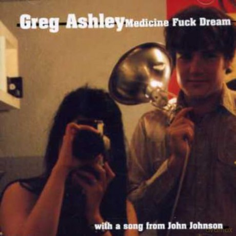 Greg Ashley: Medicine Fuck Dream [CD]