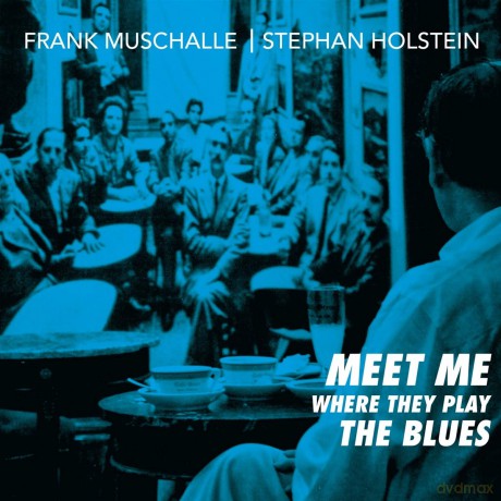 Frank Muschalle,Stephan Holste: Meet Me Where They Play The Blues [CD]