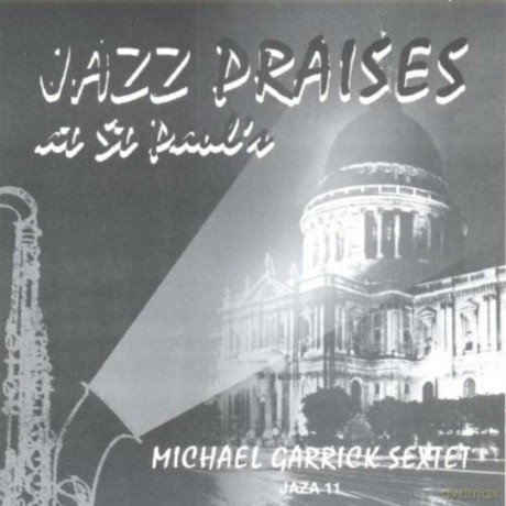 Michael Garrick Sextet-Jazz Praises At St Pauls: Michael Garrick Sextet-Jazz Praises At St Pauls [CD]