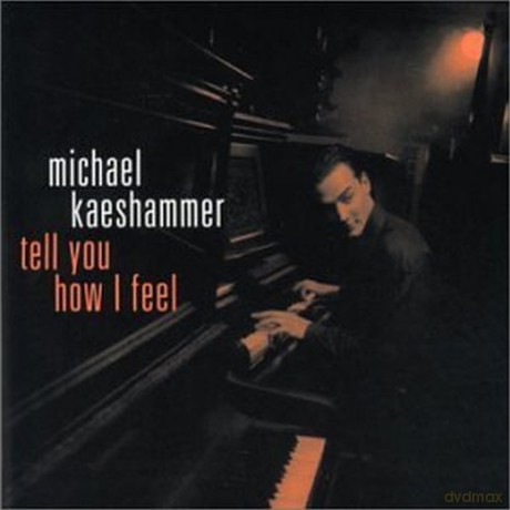 Michael Kaeshammer-Tell You How I Feel: Michael Kaeshammer-Tell You How I Feel [CD]