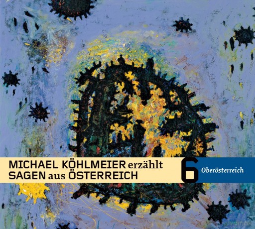 Michael Köhlmeier: Michael Köhlmeier erzählt Sagen aus Österreich: Oberösterreich [CD]
