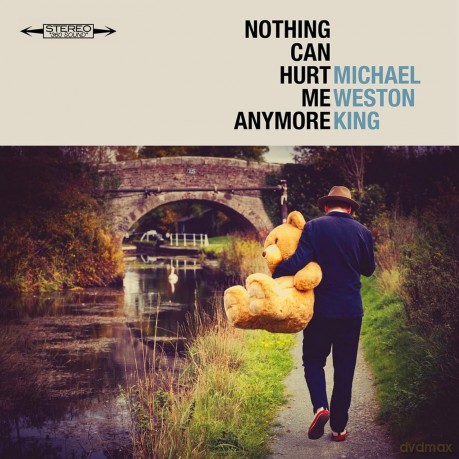 Michael Weston King-Nothing Can Hurt Me Anymore: Michael Weston King-Nothing Can Hurt Me Anymore [CD]