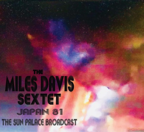 Miles Davis Sextet-Japan 81 - The Sun Palace Broadcast: Miles Davis Sextet-Japan 81 - The Sun Palace Broadcast [CD]