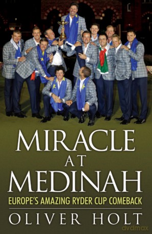 Miracle at Medinah Europes Amazing Ryder Cup Comeback [KSIĄŻKA]