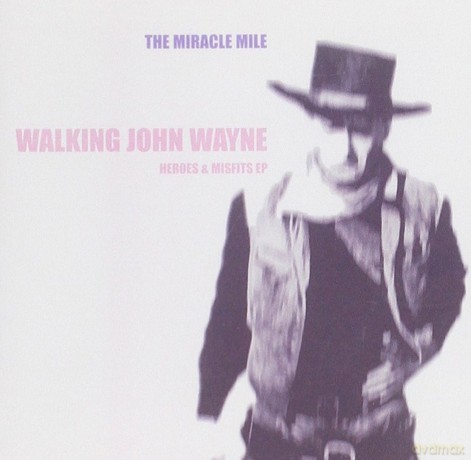 Miracle Mile-Walking John Wayne Heroes Ep: Miracle Mile-Walking John Wayne Heroes Ep [CD]