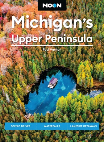 Moon Michigans Upper Peninsula Sixth Edition [KSIĄŻKA]