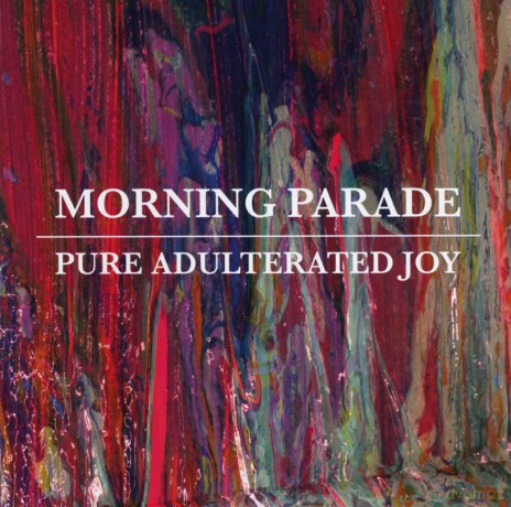 Morning Parade-Pure Adulterated Joy: Morning Parade-Pure Adulterated Joy [CD]