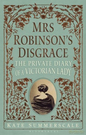 Mrs Robinsons Disgrace The Private Diary Of A Victorian Lady Rrp 16.99 [KSIĄŻKA]