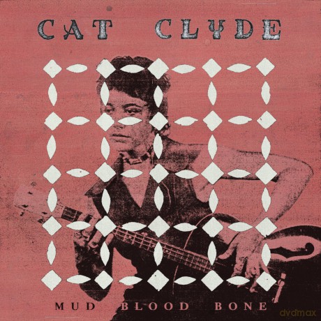 Clyde Cat: Mud Blood Bone [CD]