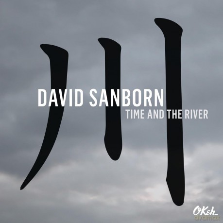 David Sanborn: Time and The River [CD]