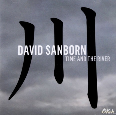 David Sanborn: Time and The River [CD]