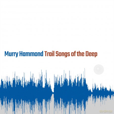 Murry Hammond-Trail Songs Of The Deep: Murry Hammond-Trail Songs of the Deep [CD]