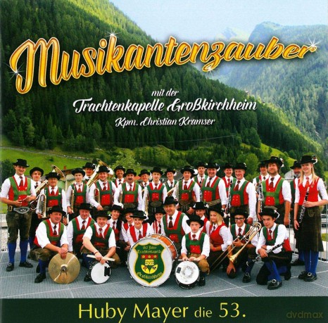 Huby Mayertrachtenkapelle Grosskirchheim: Musikantenzauber - Huby Mayer die 53. [CD]