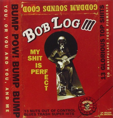 Bob Log Iii: My Shit Is Perfect [CD]