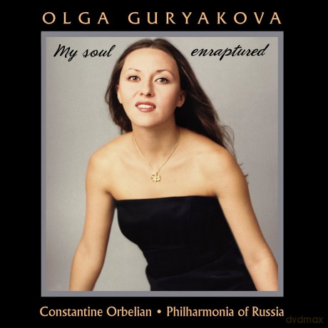 Olga Guryakova: My Soul Enraptured-Constantine Orbelian/Philharmonia Of Russia [CD]