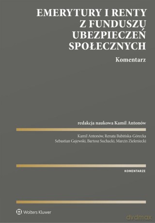 Emerytury i renty z Funduszu Ubezpieczeń Społecznych. Komentarz - Kamil Antonów [KSIĄŻKA]